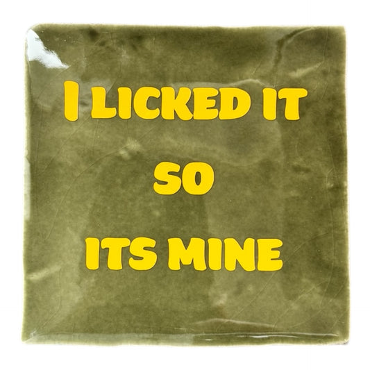 Tegeltje I licked it so its mine